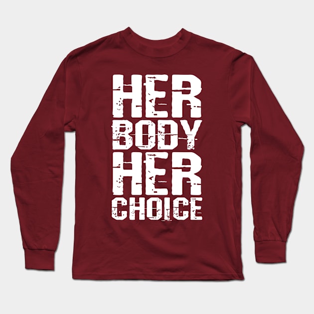 Her body her choice Long Sleeve T-Shirt by ShinyTeegift